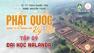 PHẬT QUỐC KÝ SỰ 2024  JOURNEY TO THE BUDDHA LAND | TẬP 09  ĐẠI HỌC NALANĐÀ (NALANDA UNIVERSITY)