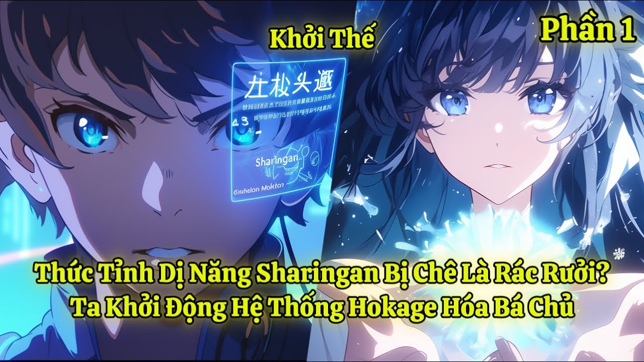 Thức Tỉnh Dị Năng Sharingan Bị Chê Là Rác Rưởi? Ta Khởi Động Hệ Thống Hokage Hóa Bá Chủ | Phần 1 - youtube