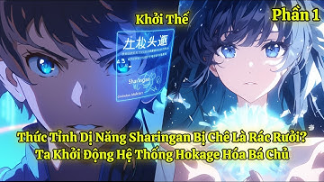 Thức Tỉnh Dị Năng Sharingan Bị Chê Là Rác Rưởi? Ta Khởi Động Hệ Thống Hokage Hóa Bá Chủ | Phần 1