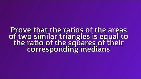 Ratio of areas of 2 similar triangles is equal to the ratio of square of their corresponding medians