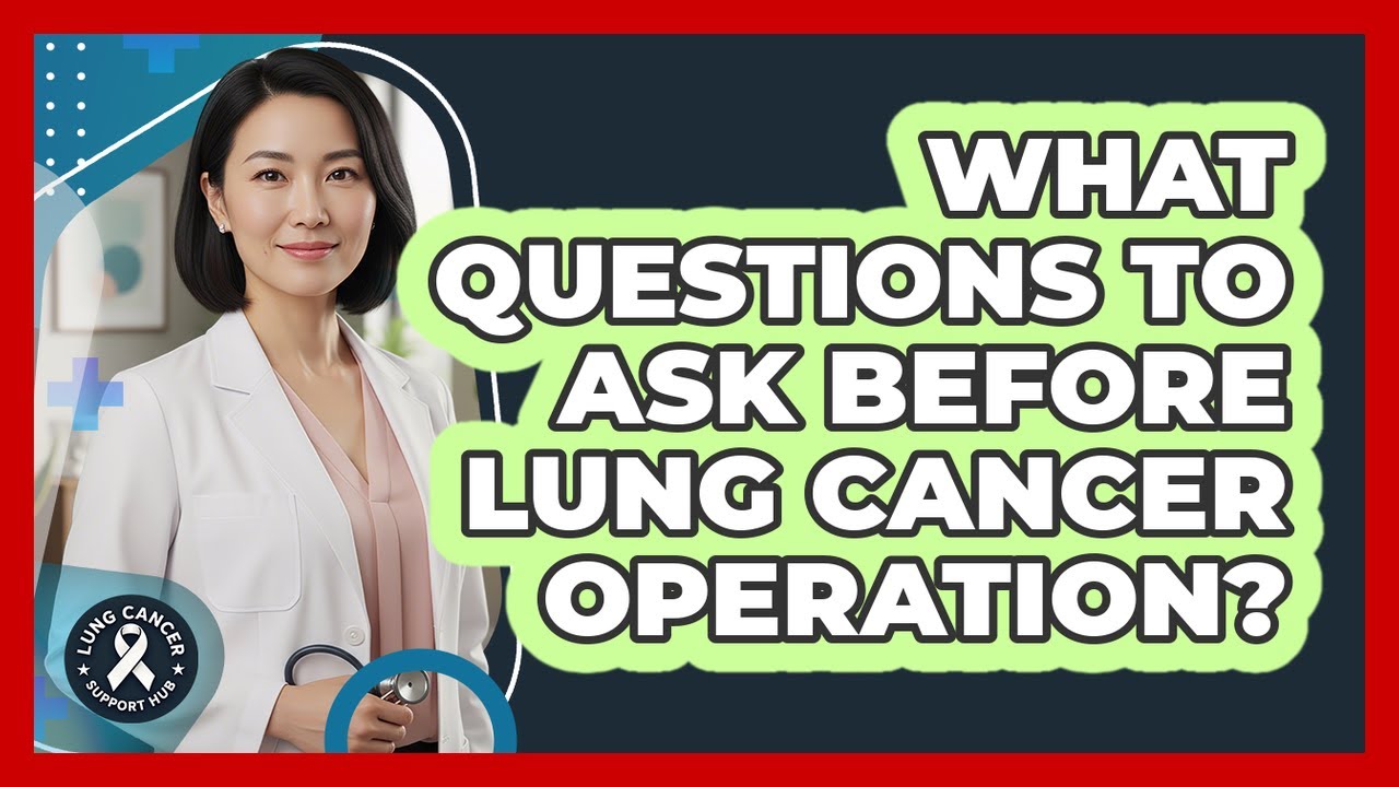 What Questions To Ask Before Lung Cancer Operation?