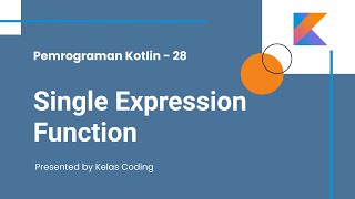 Belajar Kotlin Bahasa Indonesia - 28. Single Expression Function
