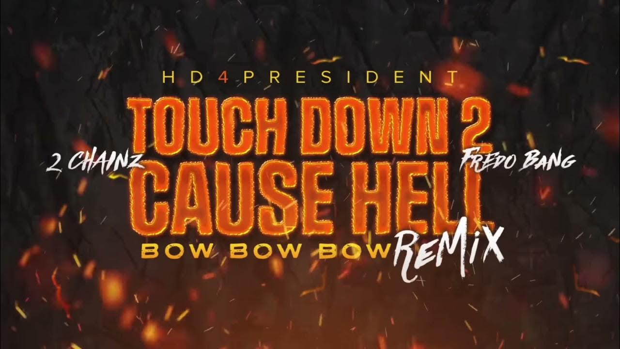 Touch Down 2 Cause Hell Lyrics Remix HD4President - Touch Down 2 Cause Hell (Remix) (Feat. 2 Chainz & Fredo