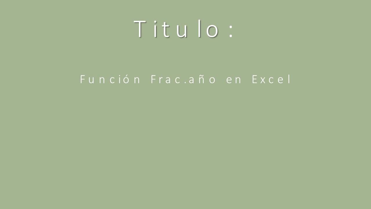 Excel 2010   88 Función Frac año