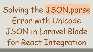 Solving the JSON.parse Error with Unicode JSON in Laravel Blade for React Integration
