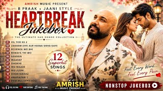 B Praak x Jaani Style Heartbreak Jukebox 💔 | Dil Tod Ke 2, Awarapan 2 | Best Hindi Sad Songs 2026