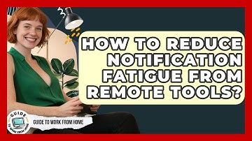 How To Reduce Notification Fatigue From Remote Tools? - Guide To Work From Home