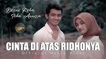 Dosni Roha Ft. Zicha Anesha - Cinta Di Atas Ridhonya (Official Music Video)