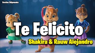 Te Felicito - Shakira, Rauw Alejandro (Version Chipmunks - Lyrics/Letra)