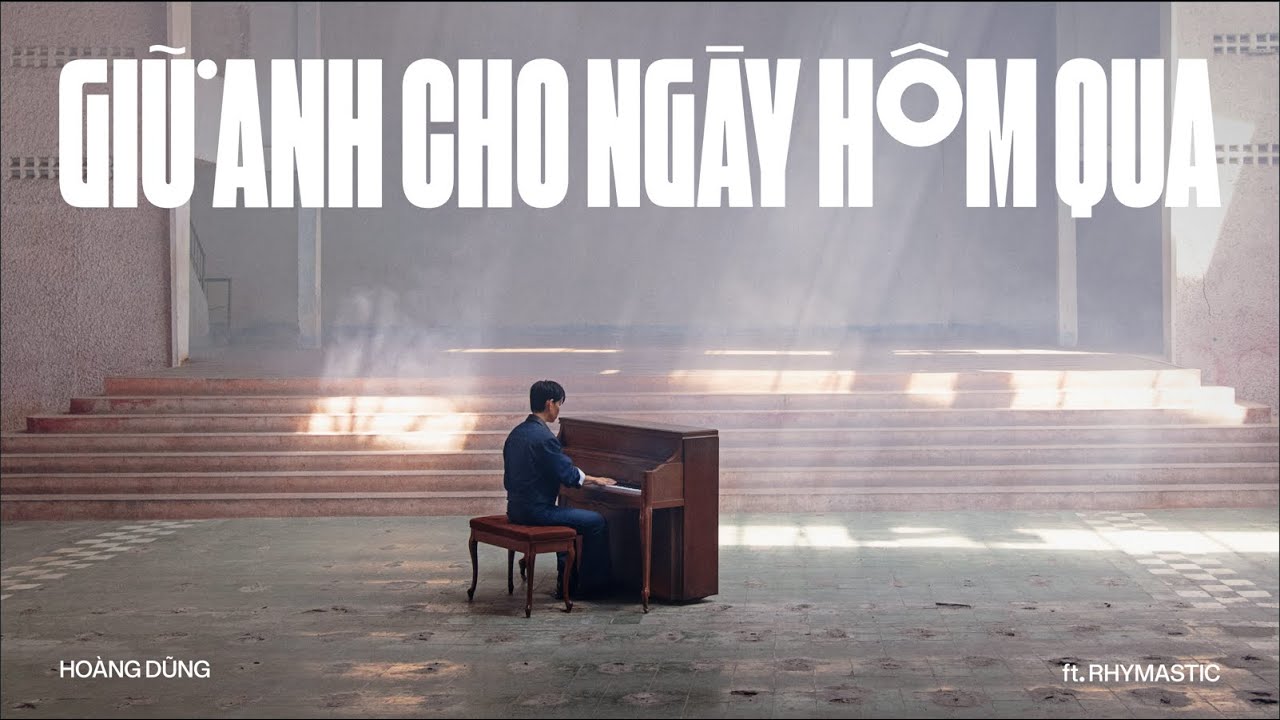 HOÀNG DŨNG - GIỮ ANH CHO NGÀY HÔM QUA (feat. RHYMASTIC) | OFFICIAL MUSIC VIDEO HOÀNG DŨNG - GIỮ ANH CHO NGÀY HÔM QUA (feat. RHYMASTIC) | OFFICIAL MUSIC VIDEO