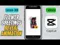 How to Create a Floral Greeting Reveal Animation in CapCut Mobile - Lesson 360 CapCut Tutorial