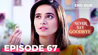 Never Say Goodbye   Episode 67  Indian Series In English Dubbed  Indian Drama