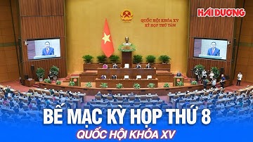 🔴 TRỰC TIẾP | Bế mạc Kỳ họp thứ 8 Quốc hội khóa XV