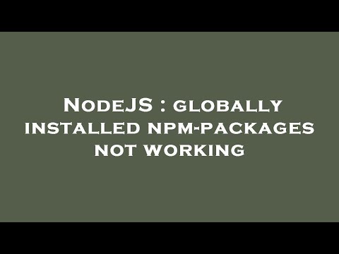 NodeJS : globally installed npm-packages not working