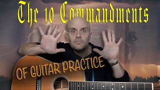 The Ultimate Practice Guide for Guitar -Do Not Break These Rules (10 Commandments)