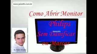 COMO ABRIR MONITOR LCD LED PHILIPS SEM MARCAR OU DANIFICAR