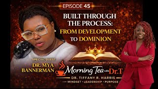 Morning Tea with Dr. T | Episode 45 GUEST: Dr. Mya Bannerman: "From Development to Dominion”