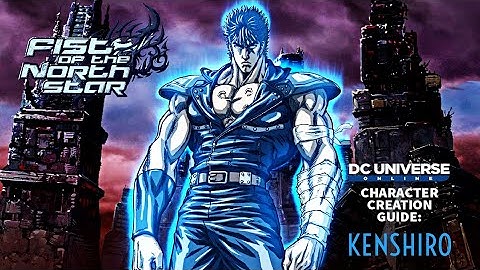 DCUO CHARACTER CREATION GUIDE: KENSHIRO (FIST OF THE NORTH STAR)