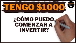 Tengo $1000 ¿cómo puedo comenzar a invertir?