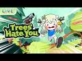 【Trees Hate You】ต้นไม้ไม่รักนางไม้แล้วหรอ?