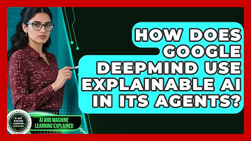 How Does Google DeepMind Use Explainable AI in Its Agents? | AI and Machine Learning Explained News
