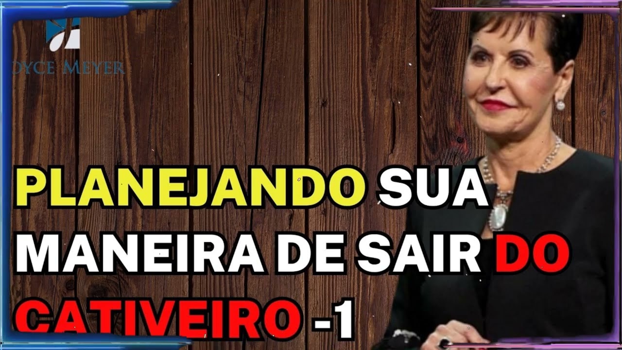 Planejando sua maneira de sair do cativeiro -1 | Joyce Meyer Sermão