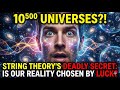 10⁵⁰⁰ Universes?! String Theory's Deadly Secret: Is Our Reality Chosen by LUCK?