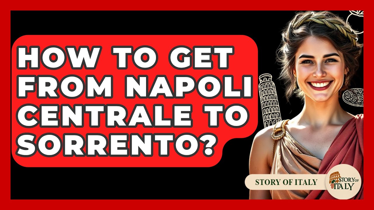 How To Get From Napoli Centrale To Sorrento? - Story Of Italy