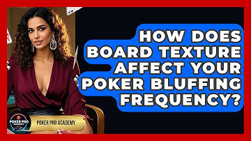 How Does Board Texture Affect Your Poker Bluffing Frequency? - Poker Pro Academy