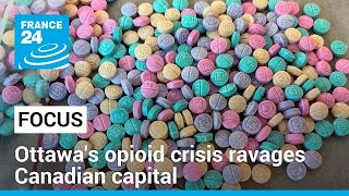 Ottawa's opioid crisis: Highly addictive fentanyl ravages Canadian capital  | FOCUS • FRANCE 24