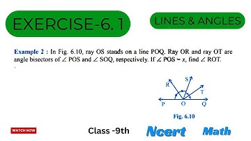 Example 2: In Fig. 6.10, ray OS stands on a line POQ. Ray OR and ray OT are angle bisectors of Z POS