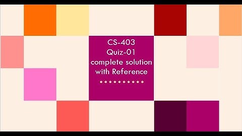 CS-403||Quiz no. 01||solution fall 2020& 2021 || solution with reference|| Solved by Lemonseher