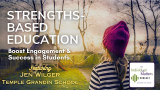 Strengths-Based Education: Boost Engagement &amp; Success in Students (Jen Wilger, Temple Grandin Sch.)