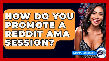 How Do You Promote A Reddit AMA Session? - Everyday-Networking