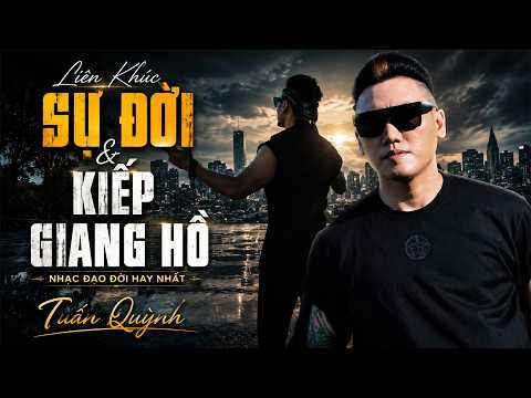 LK Sự Đời & Kiếp Giang Hồ - Tuấn Quỳnh | Nhạc Đạo Đời Đi Vào Lòng Người Nghe Mà Thấm