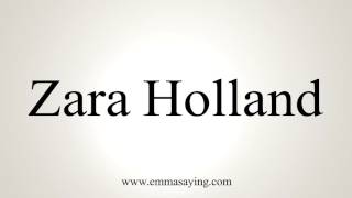 How to Pronounce Zara Holland