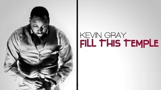 FILL THIS TEMPLE KEVIN GRAY By EydelyWorshipLivingGodChannel chords