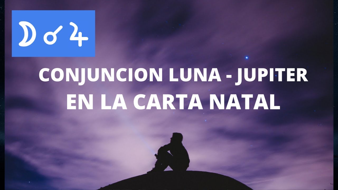 CONJUNCION LUNA - JUPITER EN LA CARTA NATAL - YouTube
