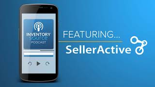 Inventory Source Podcast Episode 9: SellerActive