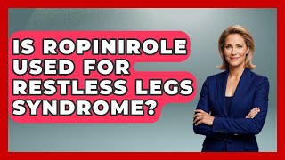 Is Ropinirole Used For Restless Legs Syndrome? - Everyday Parkinsons Help