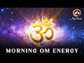 OM Mantra Morning Meditation | Start Your Day with Positive Energy &amp; Peaceful Mind