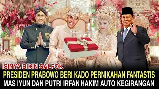 Bukan Barang Atau Uang - Kado Pernikahan Istimewa Mas Iyun & Putri Irfan Hakim Dari Presiden Prabowo