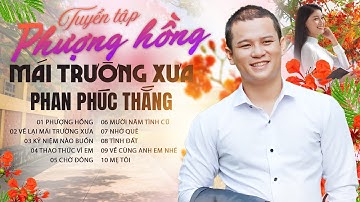 Tuyển Tập Phượng Hồng Mái Trường Xưa - Phan Phúc Thắng tri ân các Thầy Cô Giáo ngày 20/11