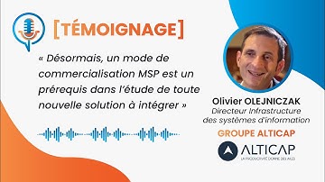 [TÉMOIGNAGE] Olivier OLEJNICZAK du groupe Alticap nous parle d