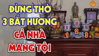 Nên Đặt 1 Hay 3 Bát Hương Trên Bàn Thờ Gia Tiên 99% Người Việt Đều Làm Sai