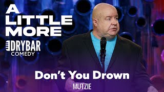 Make Sure You Don't Drown During Your Baptism. Mutzie