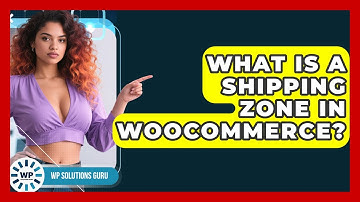 What Is A Shipping Zone In WooCommerce? - WP Solutions Guru