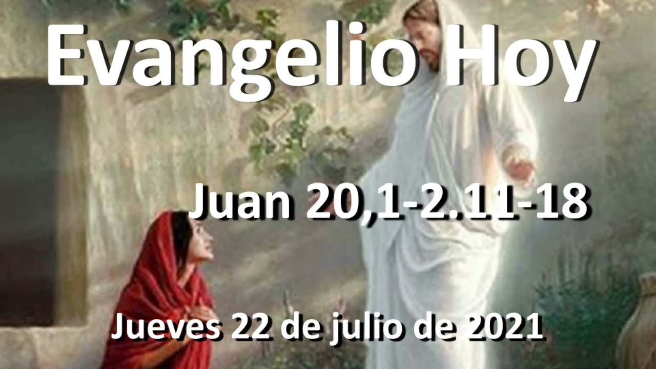 EVANGELIO DEL DIA - Jueves 22 de julio de 2021 - Juan 20,1-2.11-18