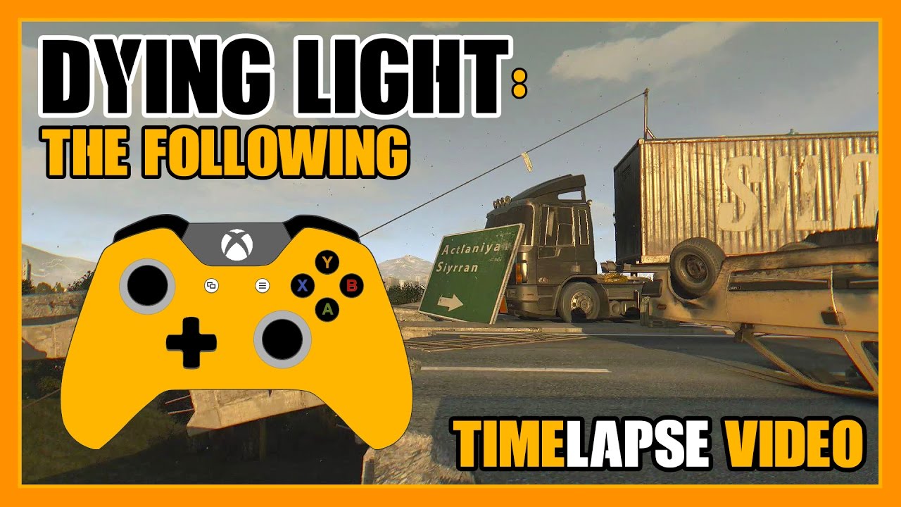 Dying Light: The Following - Timelapse By Glitchboss420 (Xbox One) - YouTube