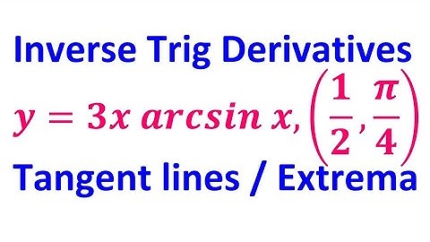 4.3B* - Using Derivatives of Inverse Trig Functions to Find Tangent Lines and Extrema [AP Calculus]